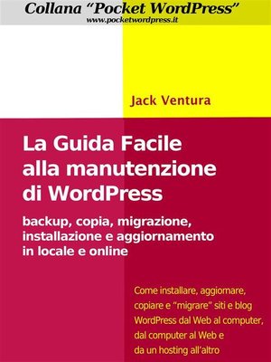 cover image of La Guida Facile alla Manutenzione di WordPress--Backup, copia, migrazione, installazione e aggiornamento in locale e online